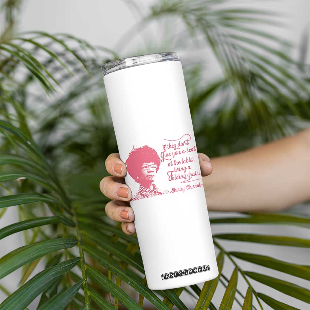Shirley Chisholm Skinny Tumbler Bring A Folding Chair Quote TS12 Print Your Wear