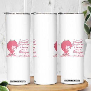 Shirley Chisholm Skinny Tumbler Bring A Folding Chair Quote TS12 Print Your Wear