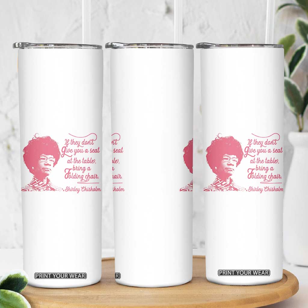 Shirley Chisholm Skinny Tumbler Bring A Folding Chair Quote TS12 Print Your Wear