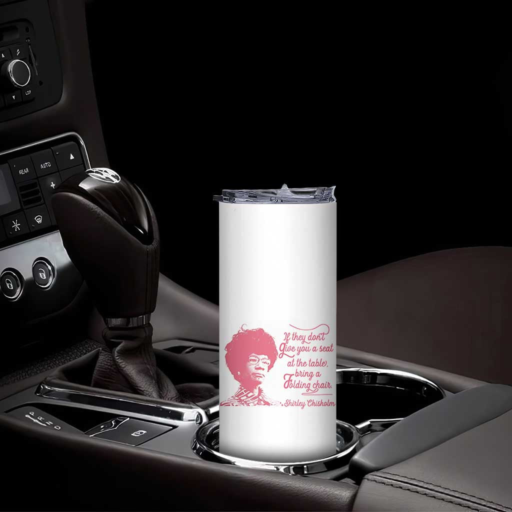 Shirley Chisholm Skinny Tumbler Bring A Folding Chair Quote TS12 Print Your Wear