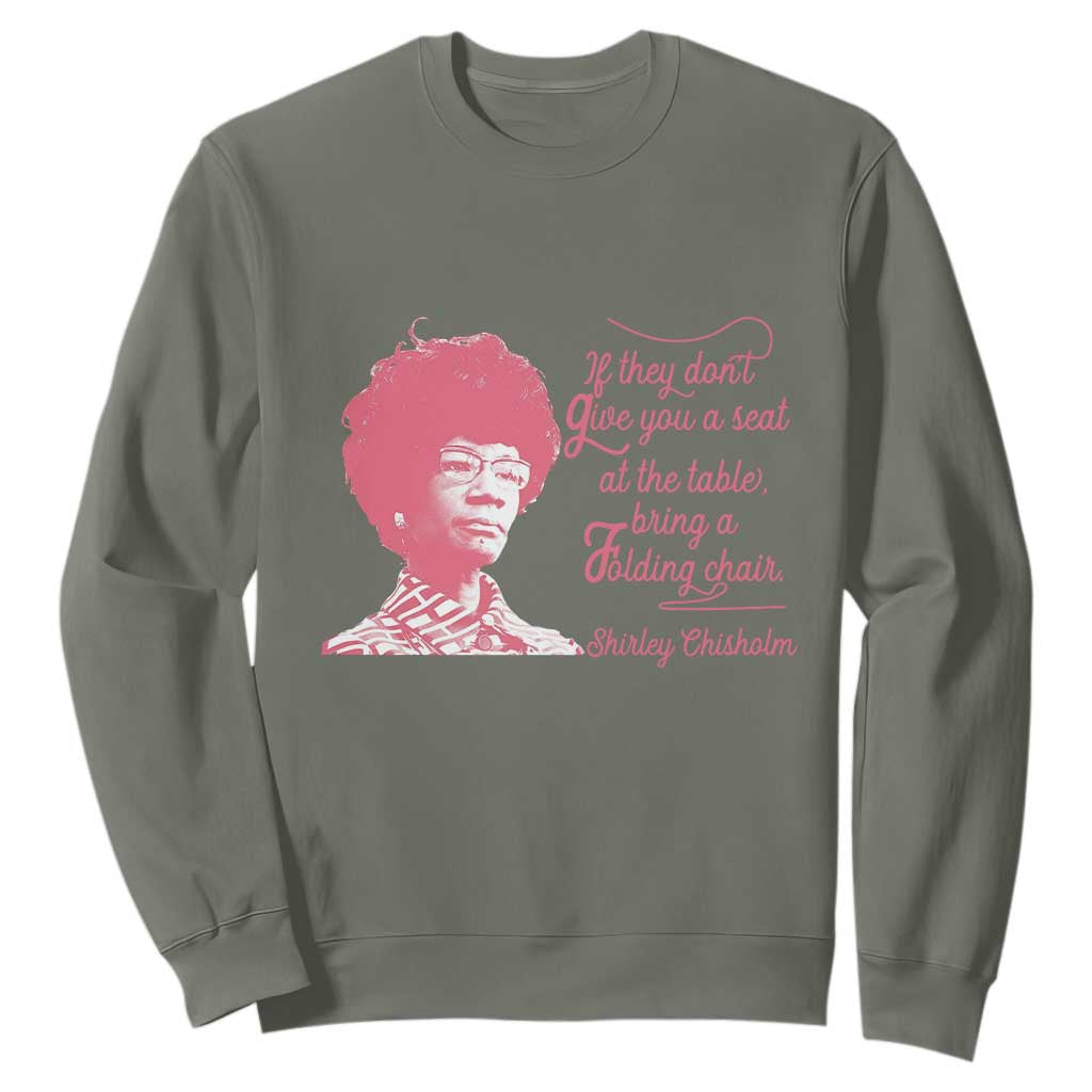 Shirley Chisholm Sweatshirt Bring A Folding Chair Quote TS12 Military Green Print Your Wear