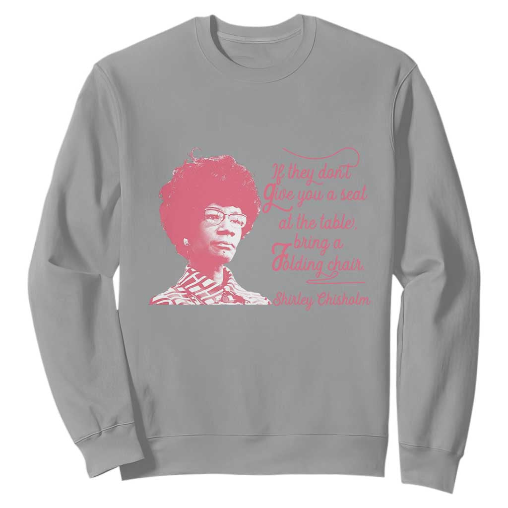 Shirley Chisholm Sweatshirt Bring A Folding Chair Quote TS12 Sport Gray Print Your Wear