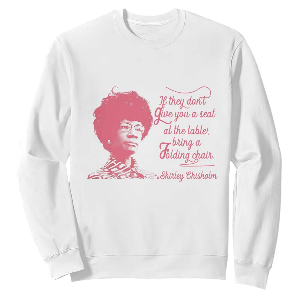 Shirley Chisholm Sweatshirt Bring A Folding Chair Quote TS12 White Print Your Wear