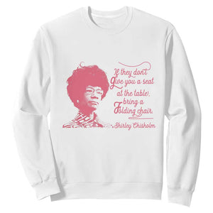 Shirley Chisholm Sweatshirt Bring A Folding Chair Quote TS12 White Print Your Wear