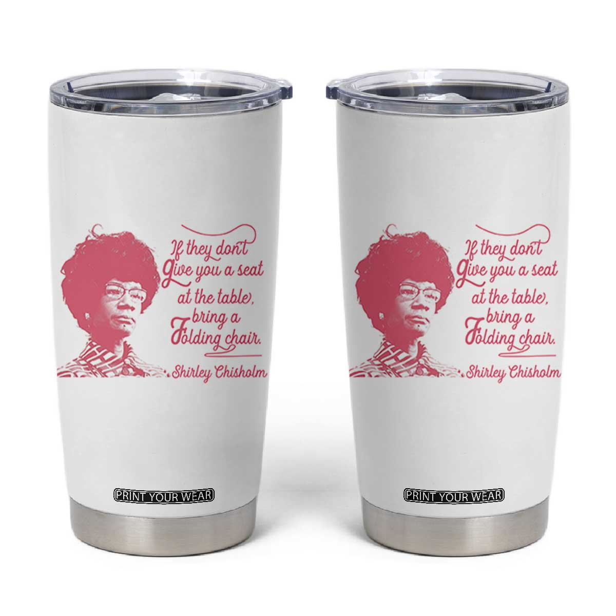 Shirley Chisholm Tumbler Cup Bring A Folding Chair Quote TS12 White Print Your Wear