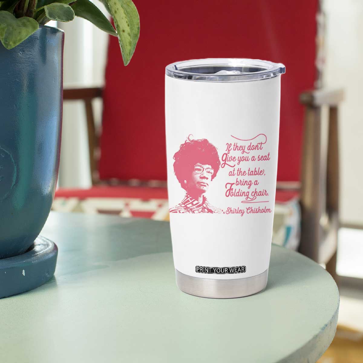 Shirley Chisholm Tumbler Cup Bring A Folding Chair Quote TS12 Print Your Wear