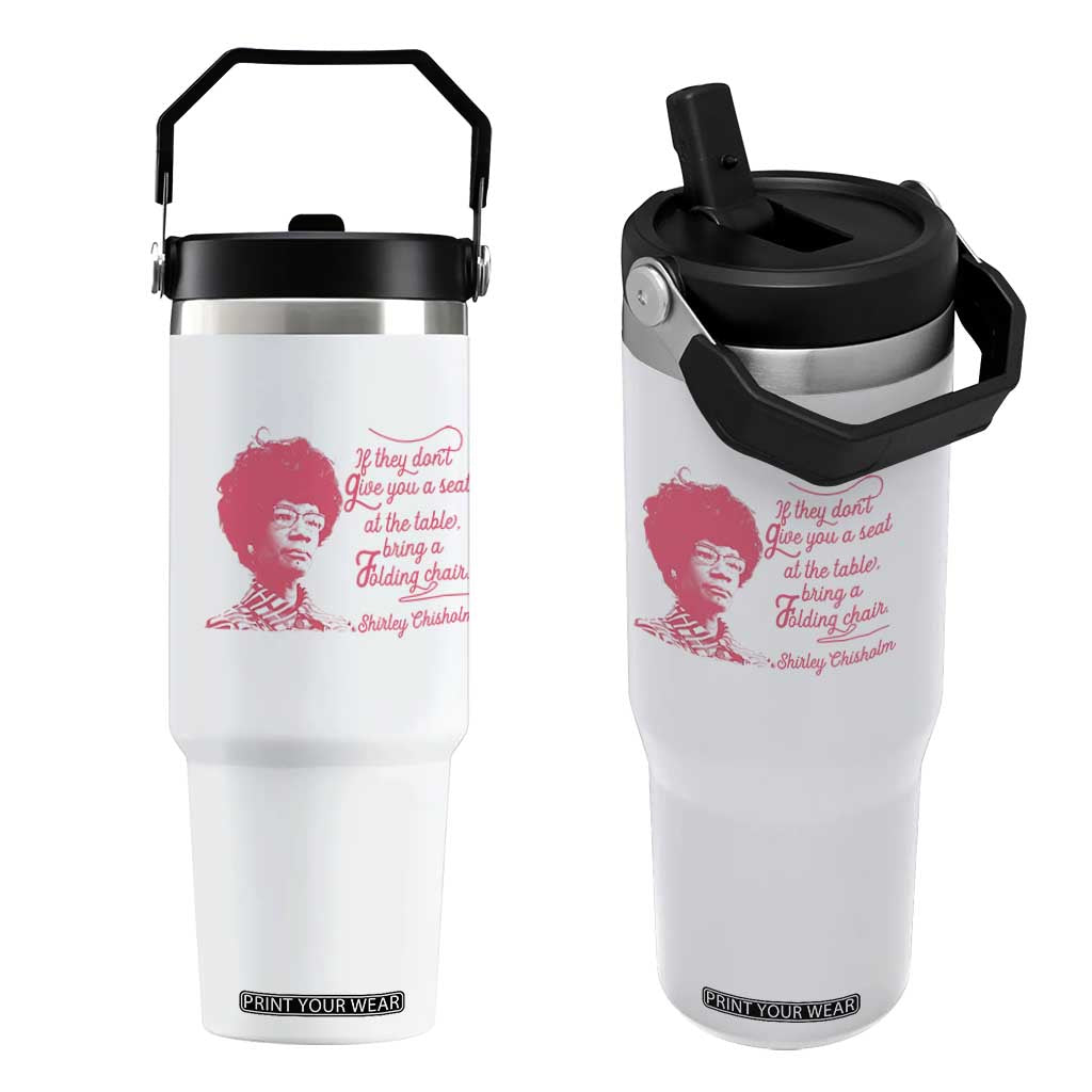 Shirley Chisholm Flip Straw Tumbler Bring A Folding Chair Quote TS12 One Size: 30 oz White Print Your Wear