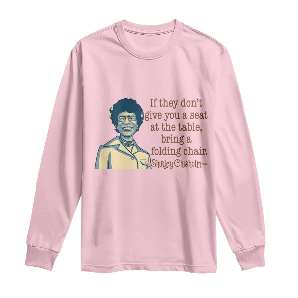 Shirley Chisholm Seat At The Table Quote Long Sleeve Shirt Female Empowerment History Gift TS12 Light Pink Print Your Wear