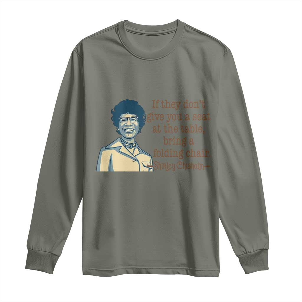 Shirley Chisholm Seat At The Table Quote Long Sleeve Shirt Female Empowerment History Gift TS12 Military Green Print Your Wear