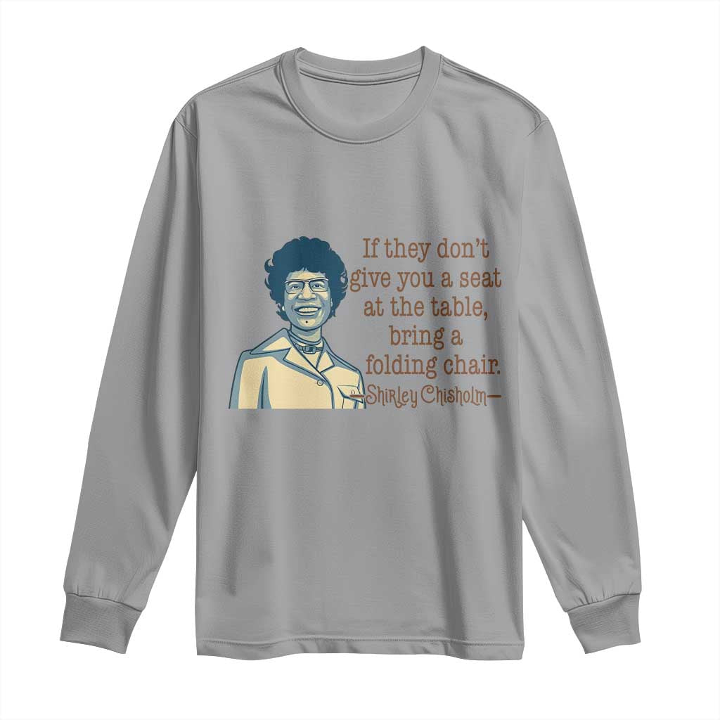 Shirley Chisholm Seat At The Table Quote Long Sleeve Shirt Female Empowerment History Gift TS12 Sport Gray Print Your Wear