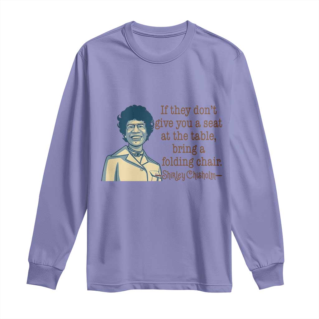 Shirley Chisholm Seat At The Table Quote Long Sleeve Shirt Female Empowerment History Gift TS12 Violet Print Your Wear