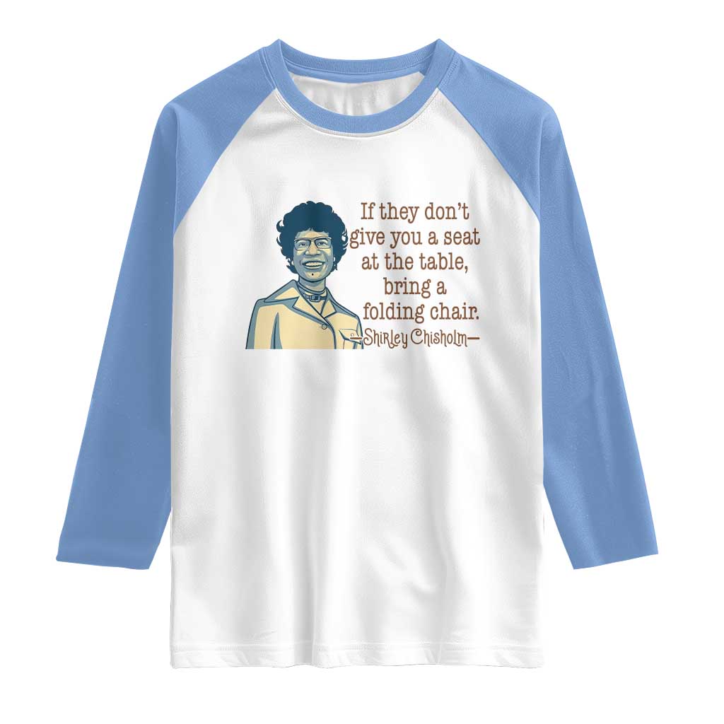 Shirley Chisholm Seat At The Table Quote Raglan Shirt Female Empowerment History Gift TS12 White Carolina Blue Print Your Wear