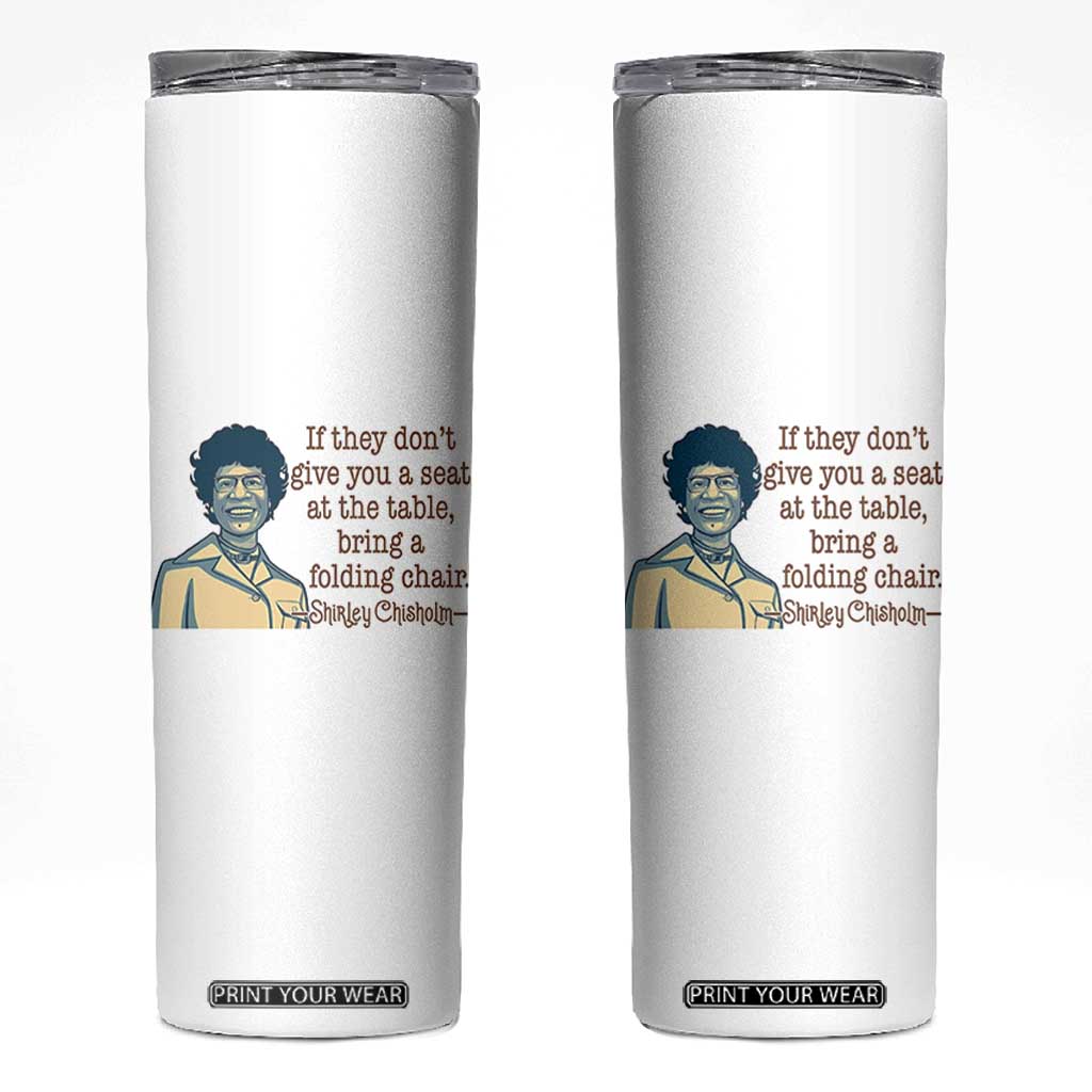 Shirley Chisholm Seat At The Table Quote Skinny Tumbler Female Empowerment History Gift TS12 White Print Your Wear