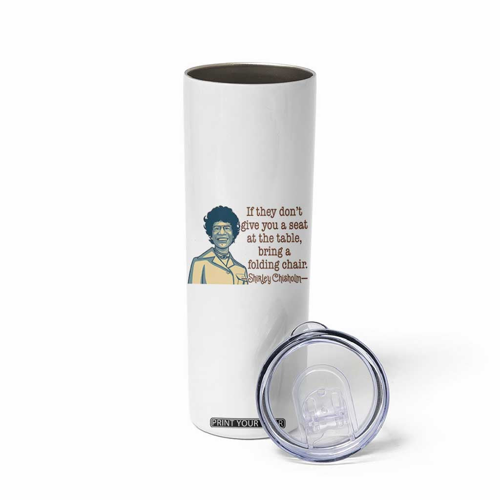 Shirley Chisholm Seat At The Table Quote Skinny Tumbler Female Empowerment History Gift TS12 Print Your Wear