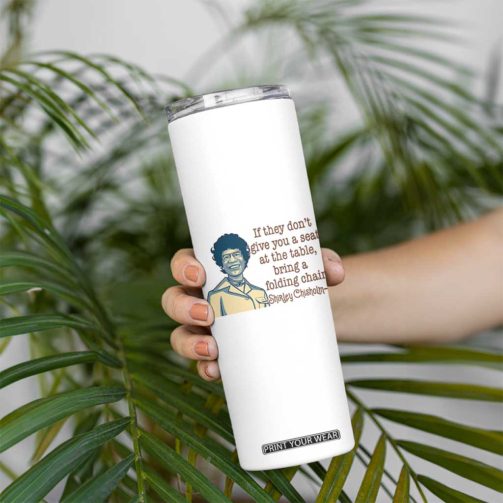 Shirley Chisholm Seat At The Table Quote Skinny Tumbler Female Empowerment History Gift TS12 Print Your Wear