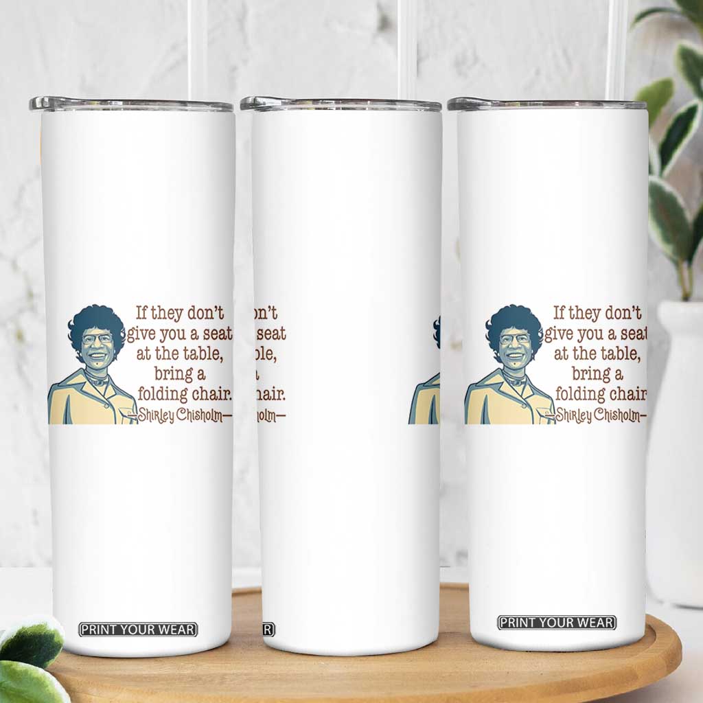 Shirley Chisholm Seat At The Table Quote Skinny Tumbler Female Empowerment History Gift TS12 Print Your Wear
