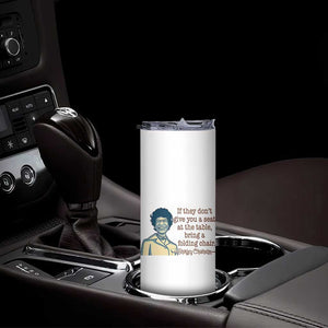 Shirley Chisholm Seat At The Table Quote Skinny Tumbler Female Empowerment History Gift TS12 Print Your Wear