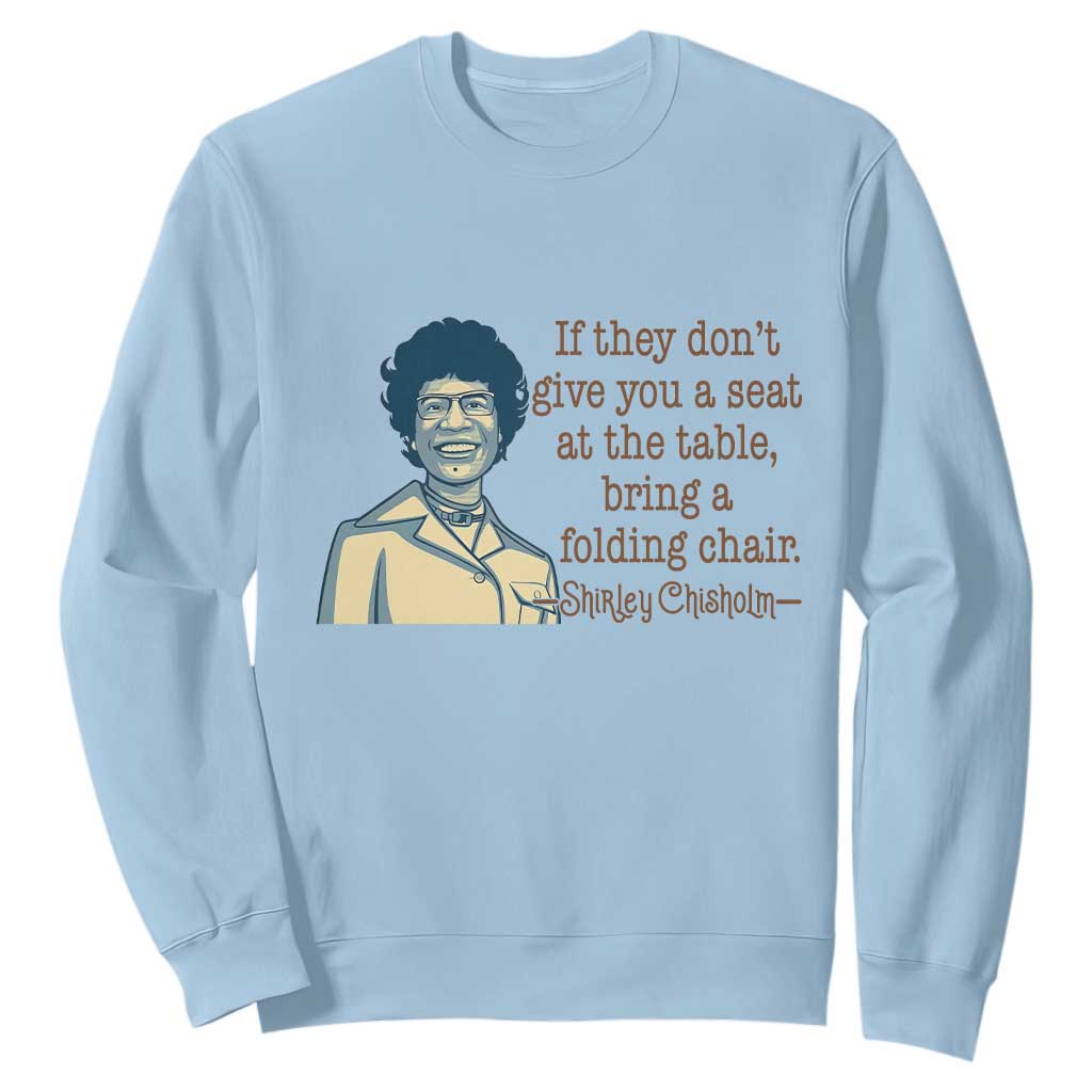 Shirley Chisholm Seat At The Table Quote Sweatshirt Female Empowerment History Gift TS12 Light Blue Print Your Wear