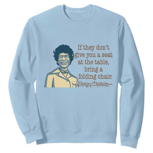 Shirley Chisholm Seat At The Table Quote Sweatshirt Female Empowerment History Gift TS12 Light Blue Print Your Wear
