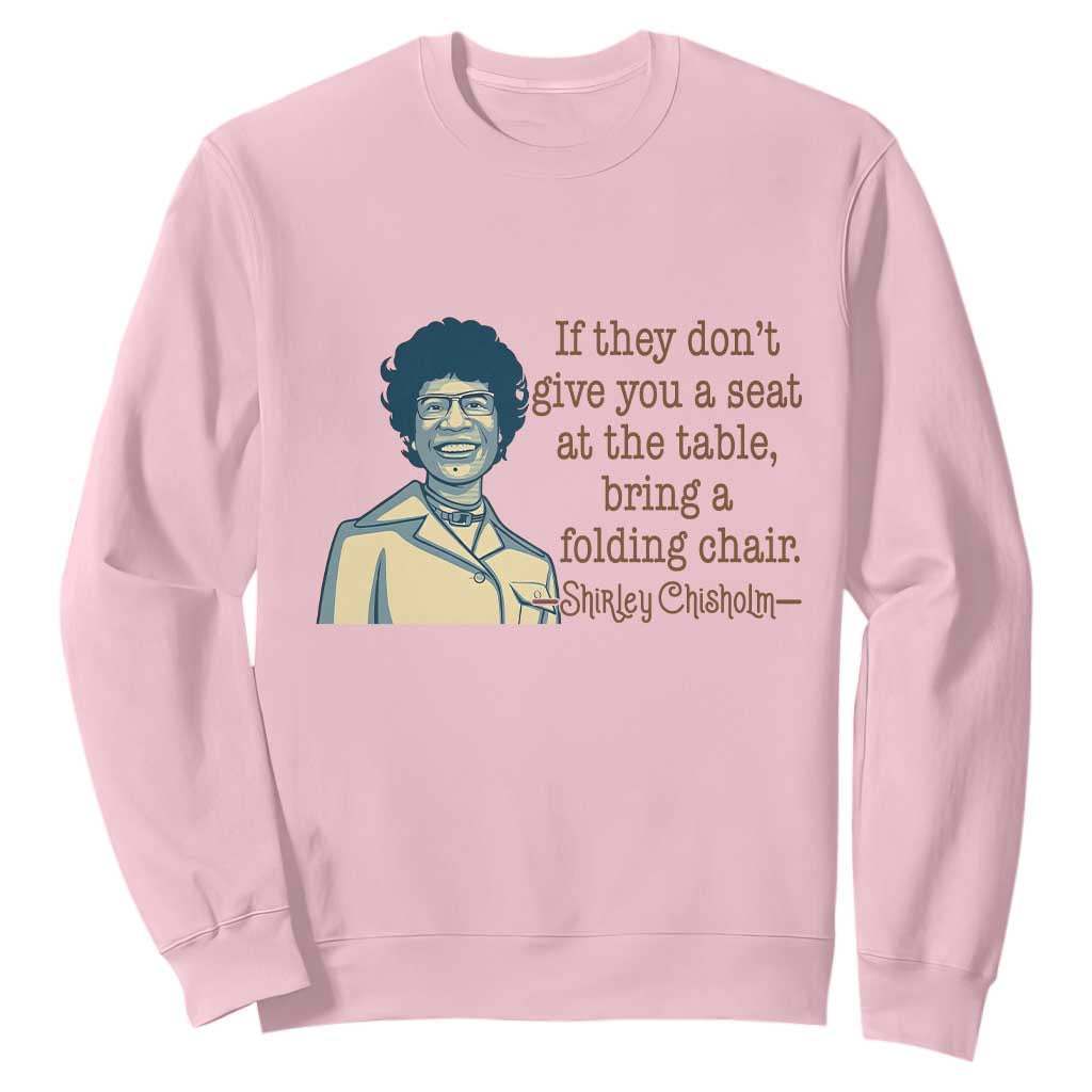 Shirley Chisholm Seat At The Table Quote Sweatshirt Female Empowerment History Gift TS12 Light Pink Print Your Wear
