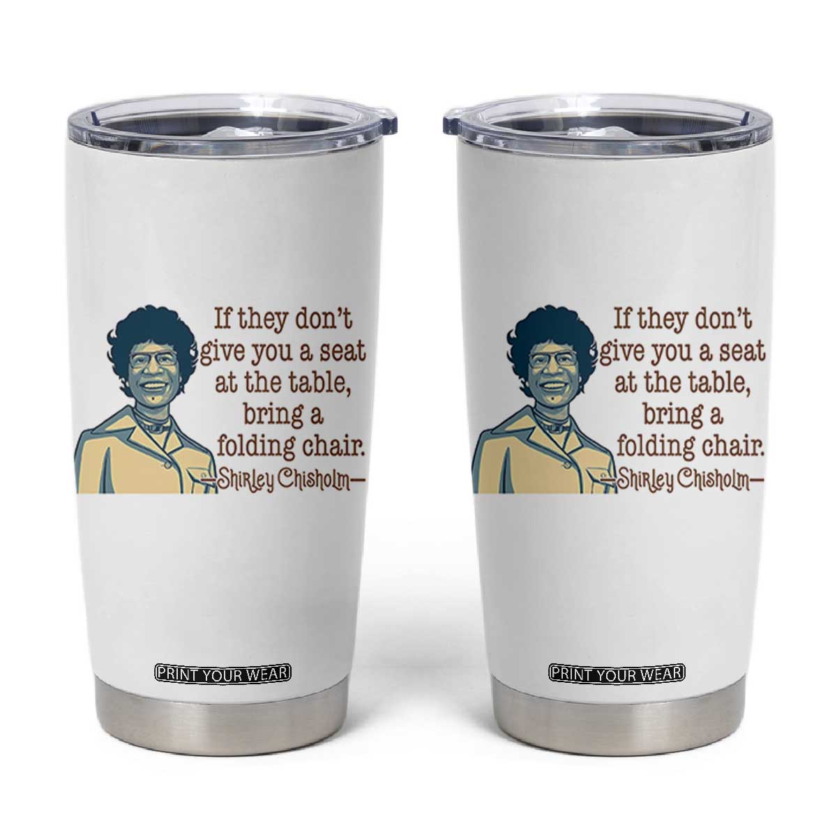 Shirley Chisholm Seat At The Table Quote Tumbler Cup Female Empowerment History Gift TS12 White Print Your Wear