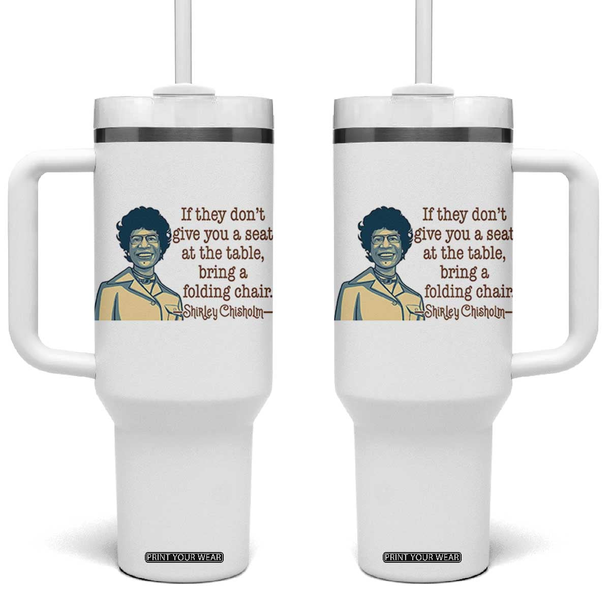 Shirley Chisholm Seat At The Table Quote Tumbler With Handle Female Empowerment History Gift TS12 One Size: 40 oz White Print Your Wear