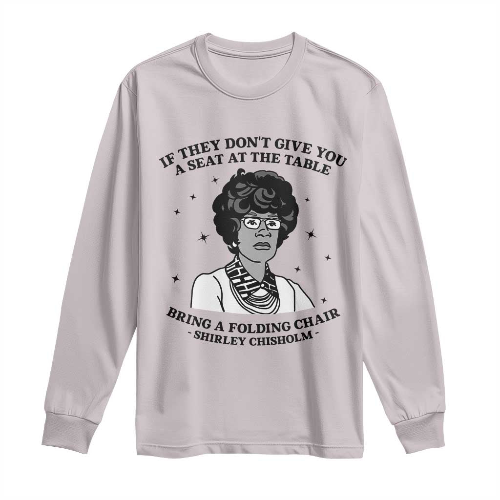 Shirley Chisholm Seat At The Table Quote Long Sleeve Shirt Black History Month Gift TS12 Ice Gray Print Your Wear