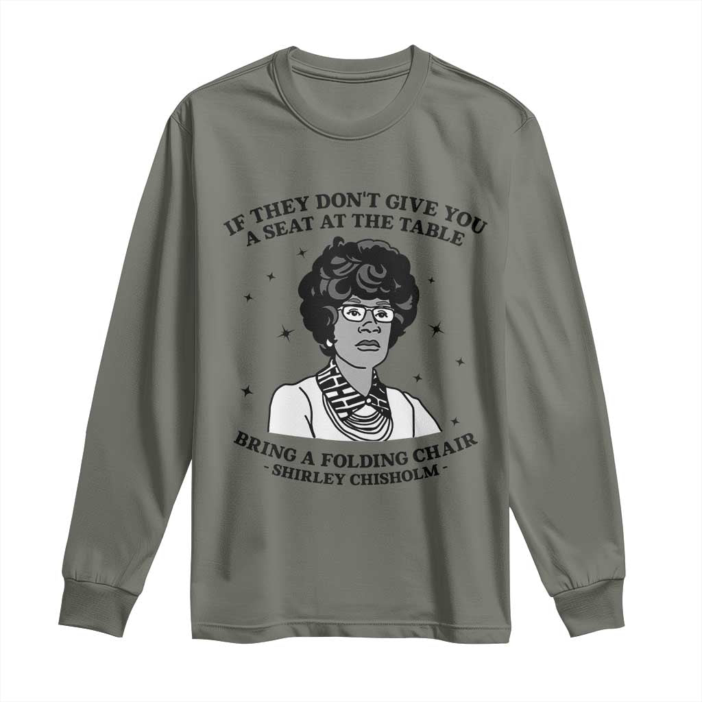 Shirley Chisholm Seat At The Table Quote Long Sleeve Shirt Black History Month Gift TS12 Military Green Print Your Wear