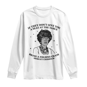 Shirley Chisholm Seat At The Table Quote Long Sleeve Shirt Black History Month Gift TS12 White Print Your Wear