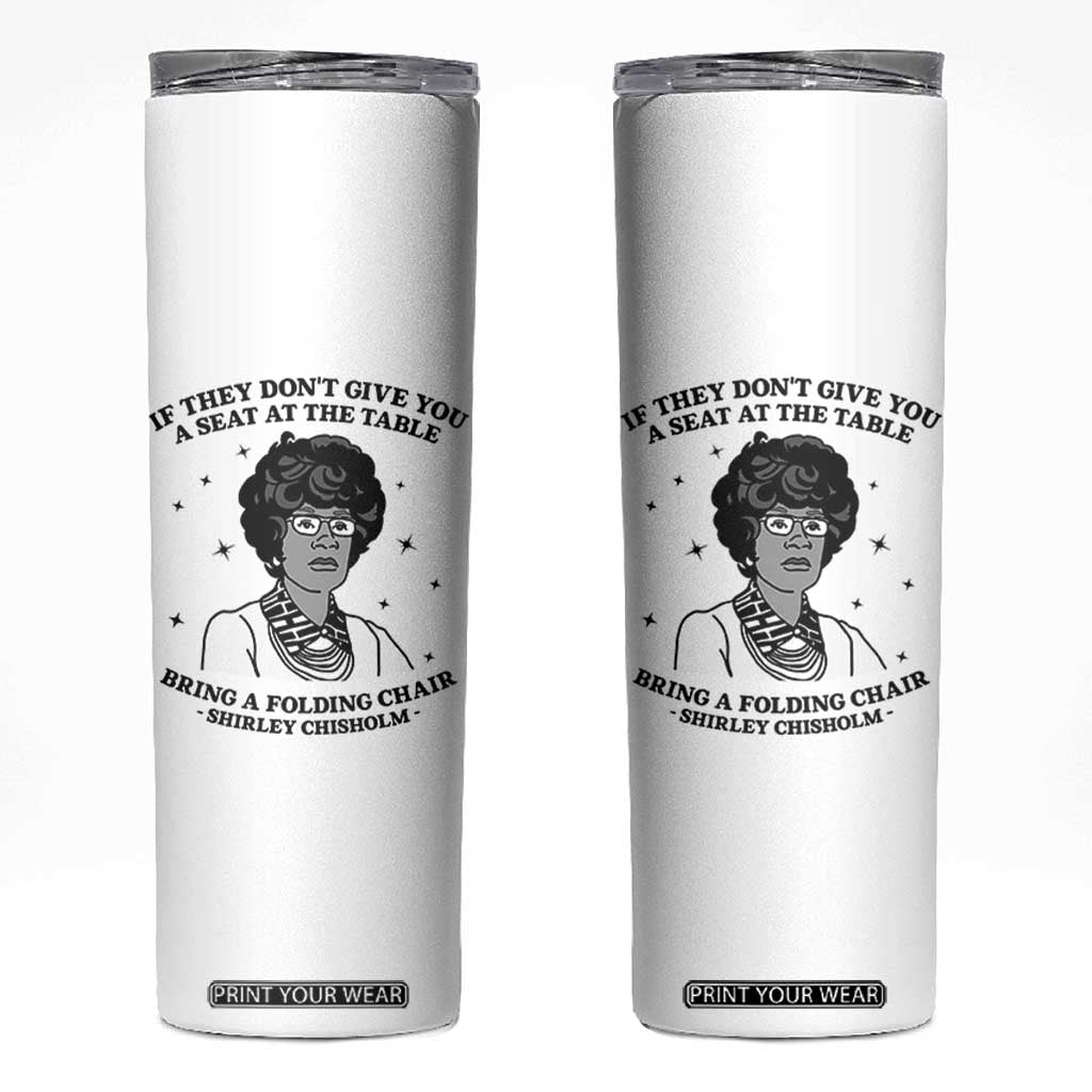 Shirley Chisholm Seat At The Table Quote Skinny Tumbler Black History Month Gift TS12 White Print Your Wear
