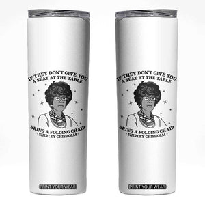 Shirley Chisholm Seat At The Table Quote Skinny Tumbler Black History Month Gift TS12 White Print Your Wear