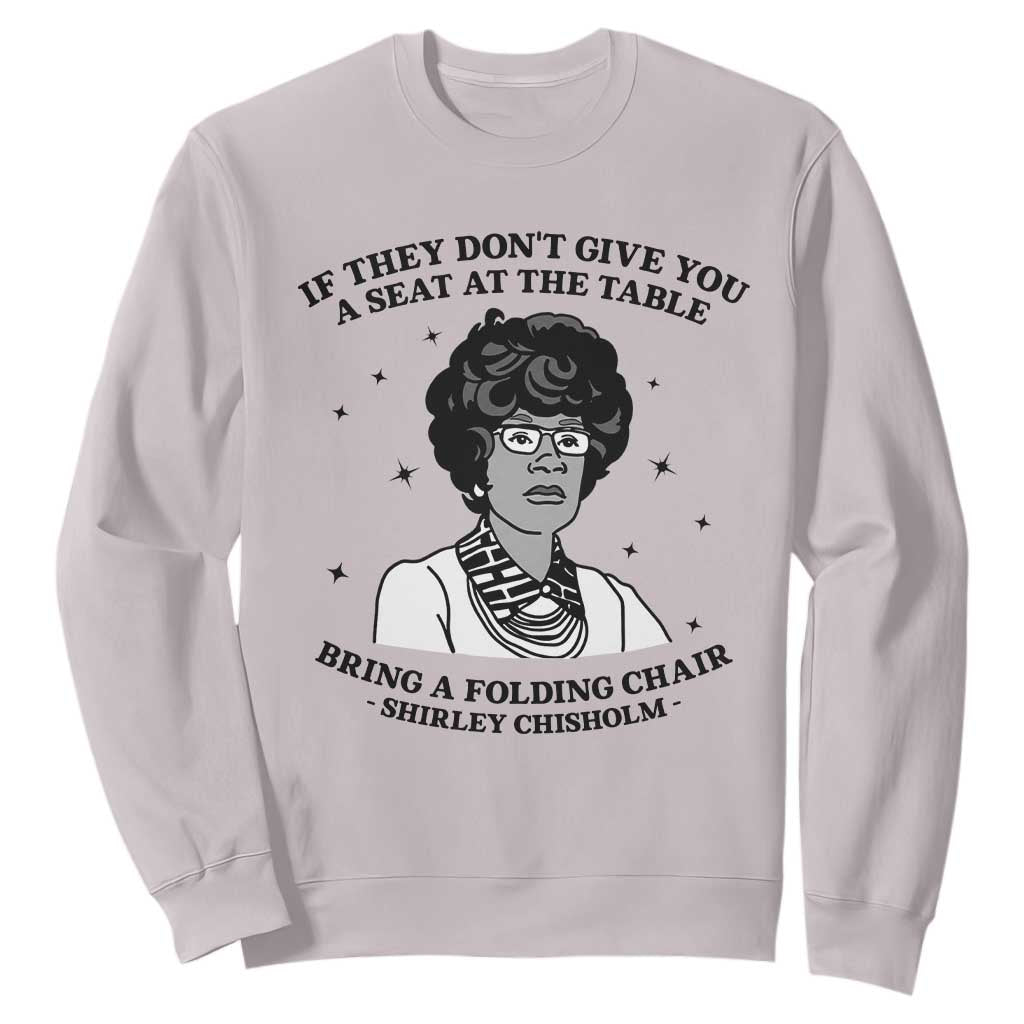 Shirley Chisholm Seat At The Table Quote Sweatshirt Black History Month Gift TS12 Ice Gray Print Your Wear