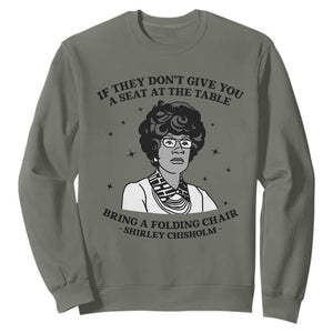 Shirley Chisholm Seat At The Table Quote Sweatshirt Black History Month Gift TS12 Military Green Print Your Wear