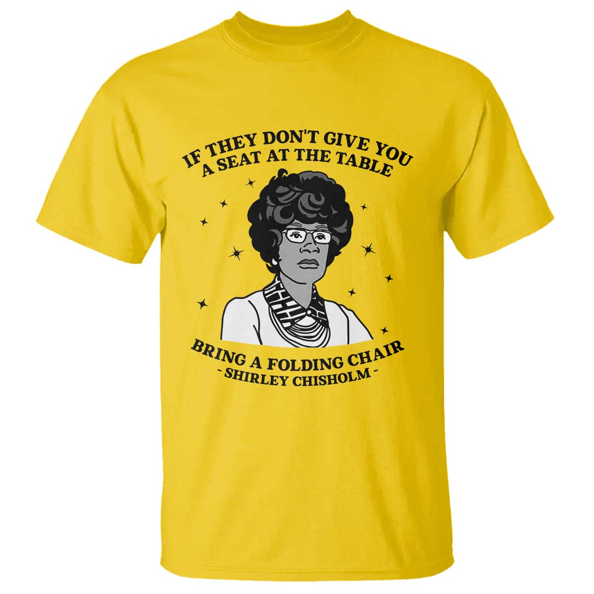 Shirley Chisholm Seat At The Table Quote T Shirt Black History Month Gift TS12 Daisy Print Your Wear