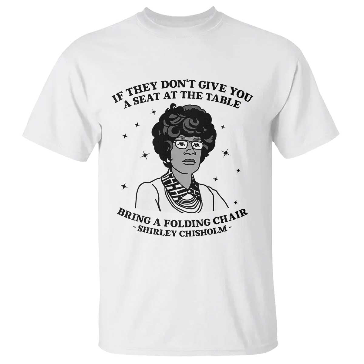 Shirley Chisholm Seat At The Table Quote T Shirt Black History Month Gift TS12 White Print Your Wear