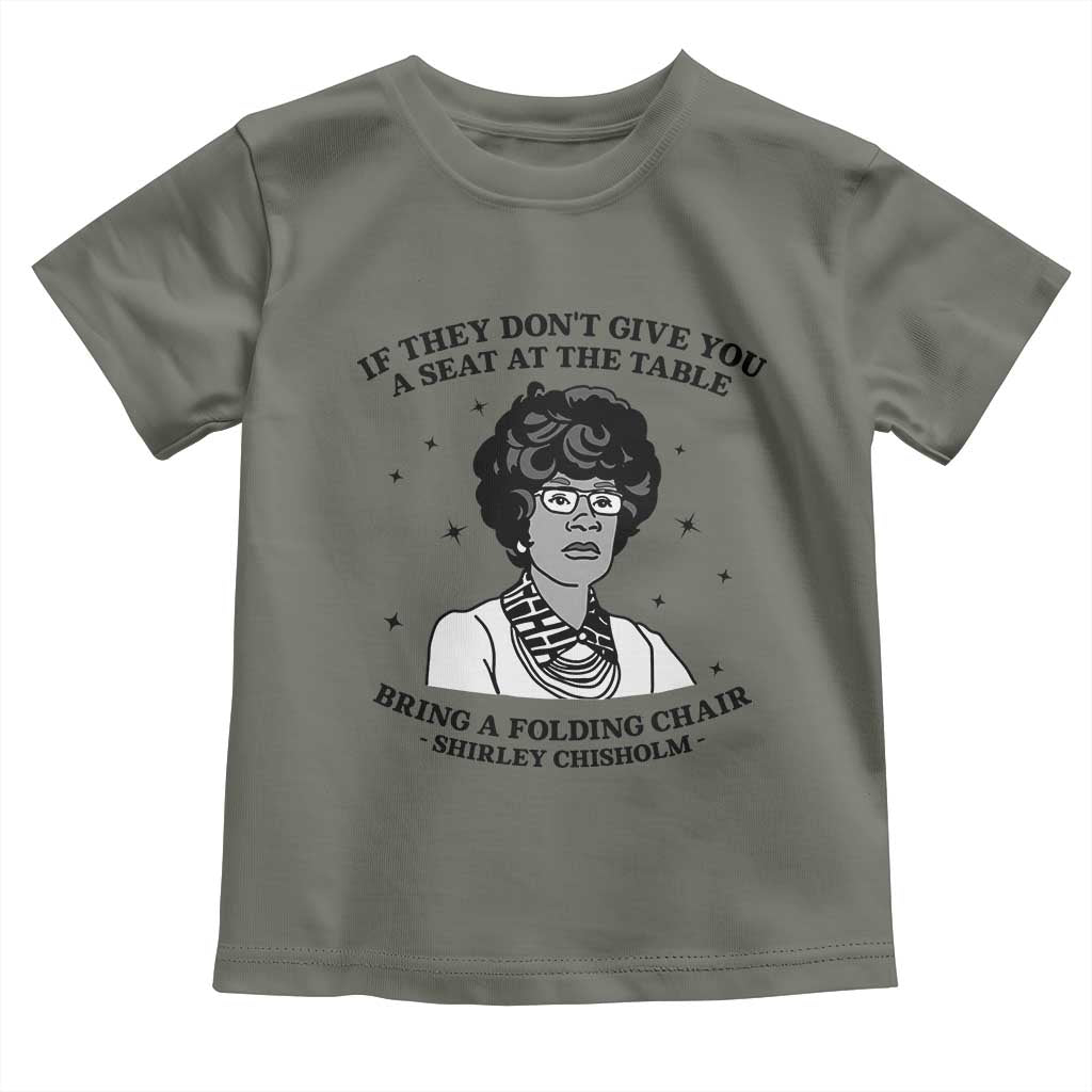 Shirley Chisholm Seat At The Table Quote Toddler T Shirt Black History Month Gift TS12 Military Green Print Your Wear