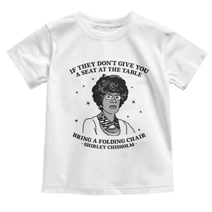 Shirley Chisholm Seat At The Table Quote Toddler T Shirt Black History Month Gift TS12 White Print Your Wear