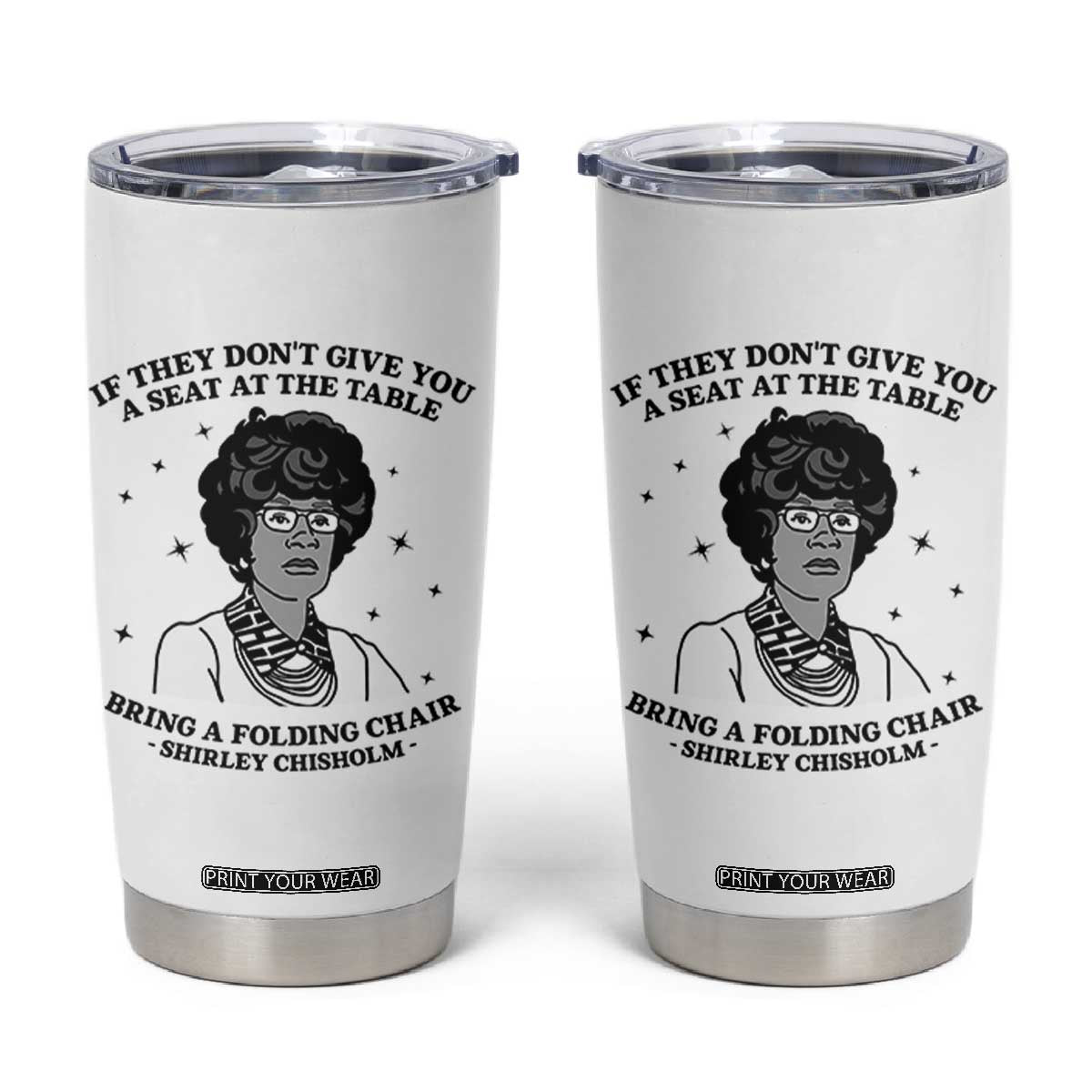Shirley Chisholm Seat At The Table Quote Tumbler Cup Black History Month Gift TS12 White Print Your Wear