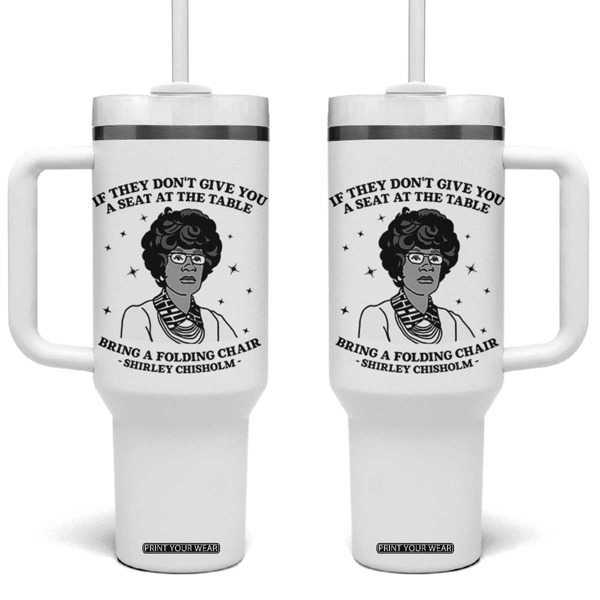 Shirley Chisholm Seat At The Table Quote Tumbler With Handle Black History Month Gift TS12 One Size: 40 oz White Print Your Wear