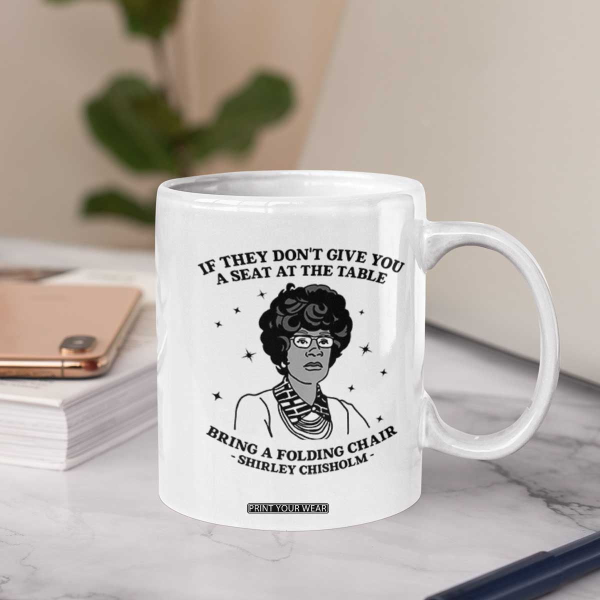 Shirley Chisholm Seat At The Table Quote Coffee Mug Black History Month Gift TS12 Print Your Wear