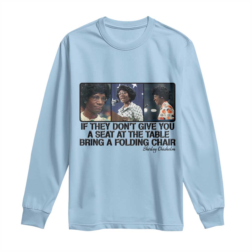 Shirley Chisholm Seat At The Table Quote Long Sleeve Shirt Strong Black Women Pride TS12 Light Blue Print Your Wear