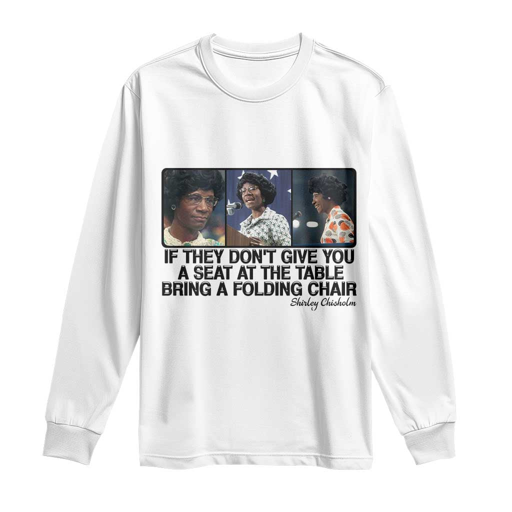 Shirley Chisholm Seat At The Table Quote Long Sleeve Shirt Strong Black Women Pride TS12 White Print Your Wear