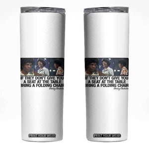 Shirley Chisholm Seat At The Table Quote Skinny Tumbler Strong Black Women Pride TS12 White Print Your Wear