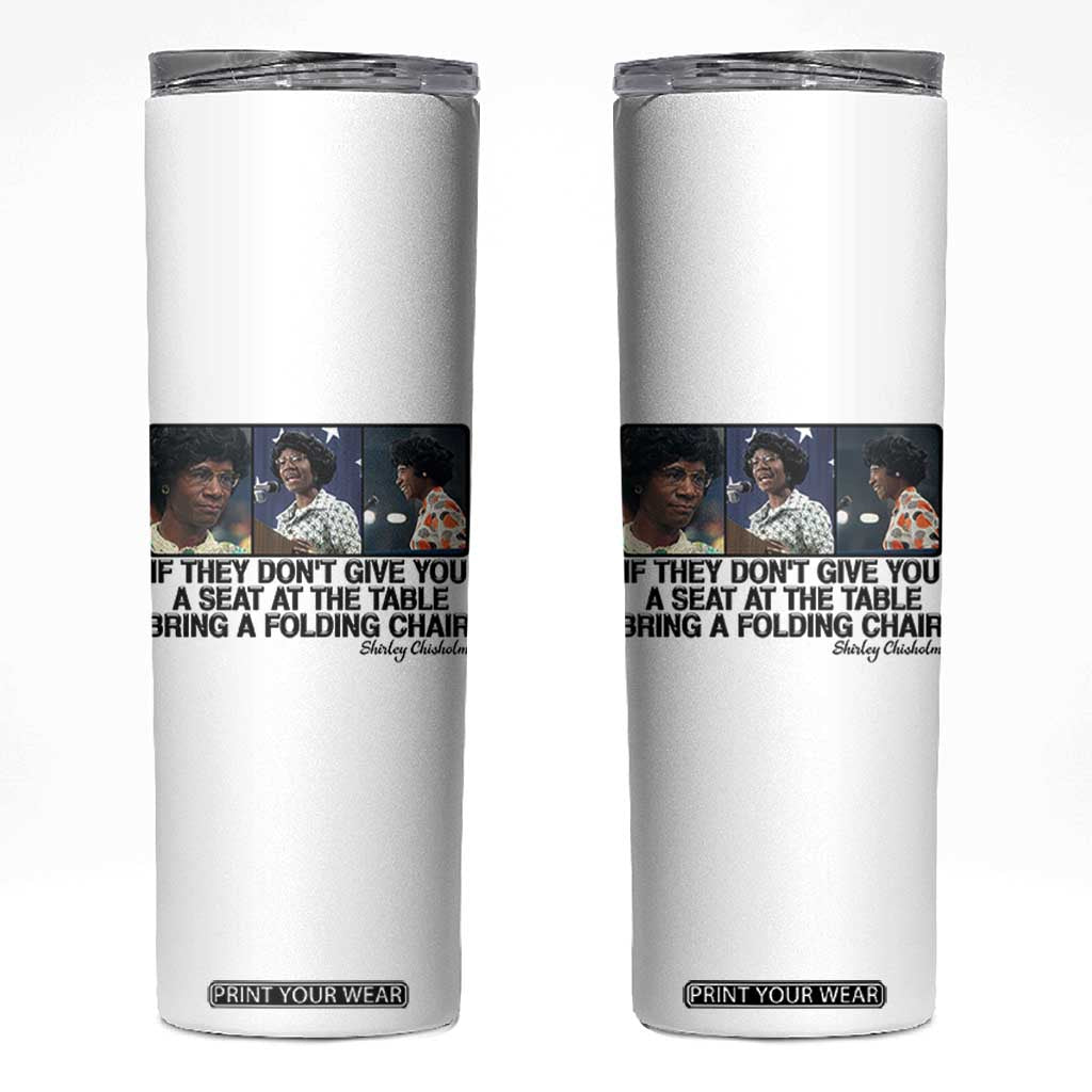 Shirley Chisholm Seat At The Table Quote Skinny Tumbler Strong Black Women Pride TS12 White Print Your Wear