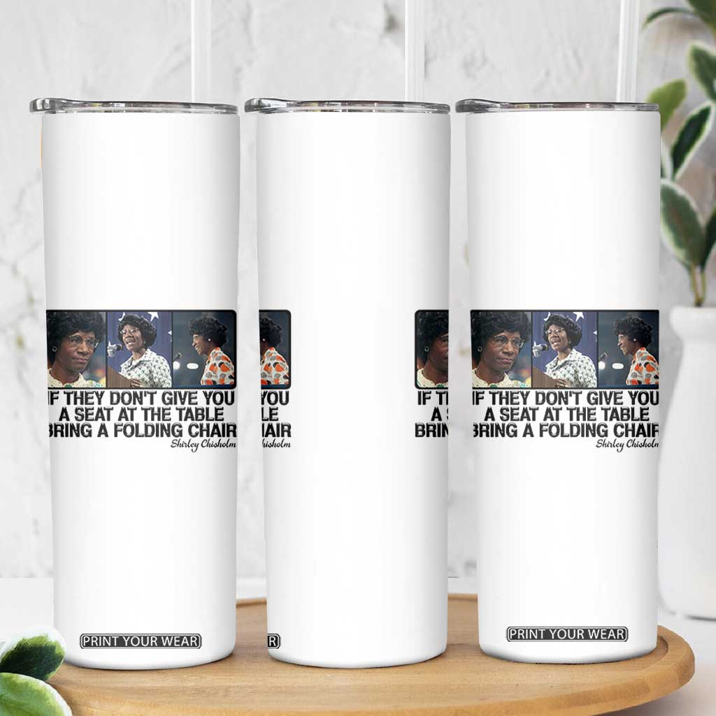 Shirley Chisholm Seat At The Table Quote Skinny Tumbler Strong Black Women Pride TS12 Print Your Wear