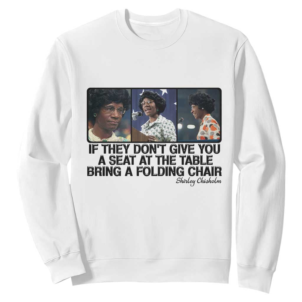 Shirley Chisholm Seat At The Table Quote Sweatshirt Strong Black Women Pride TS12 White Print Your Wear