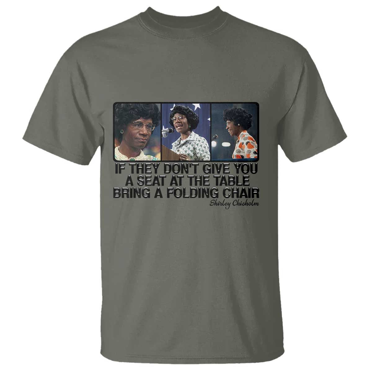 Shirley Chisholm Seat At The Table Quote T Shirt Strong Black Women Pride TS12 Military Green Print Your Wear