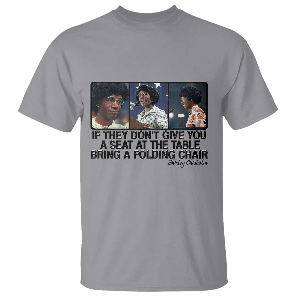 Shirley Chisholm Seat At The Table Quote T Shirt Strong Black Women Pride TS12 Sport Gray Print Your Wear