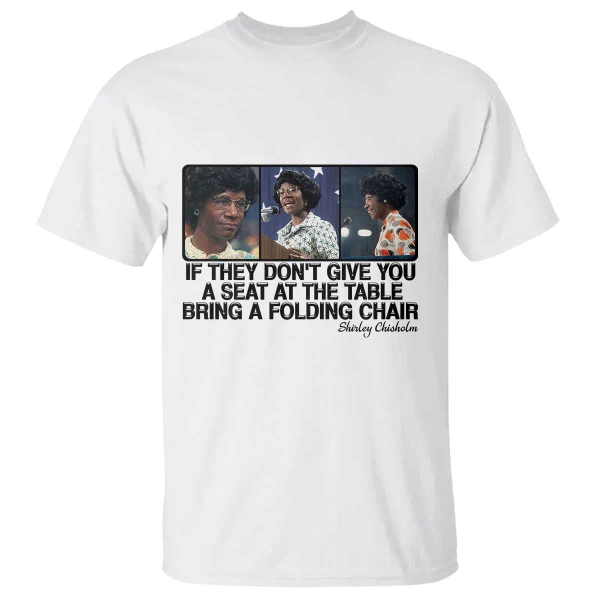 Shirley Chisholm Seat At The Table Quote T Shirt Strong Black Women Pride TS12 White Print Your Wear