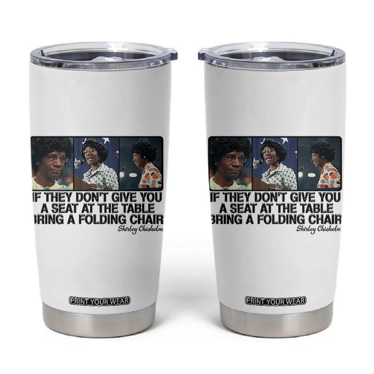 Shirley Chisholm Seat At The Table Quote Tumbler Cup Strong Black Women Pride TS12 White Print Your Wear